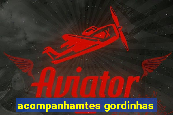 acompanhamtes gordinhas
